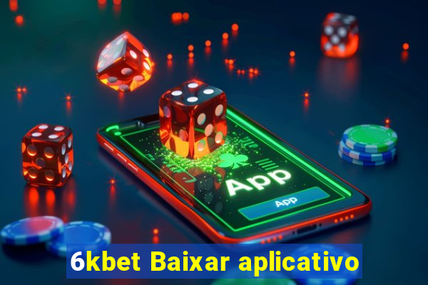 6kbet Baixar aplicativo